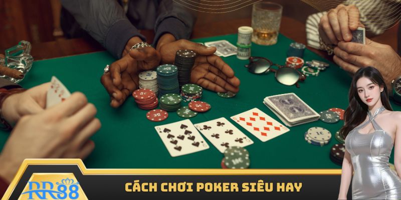 Cách chơi poker siêu hay